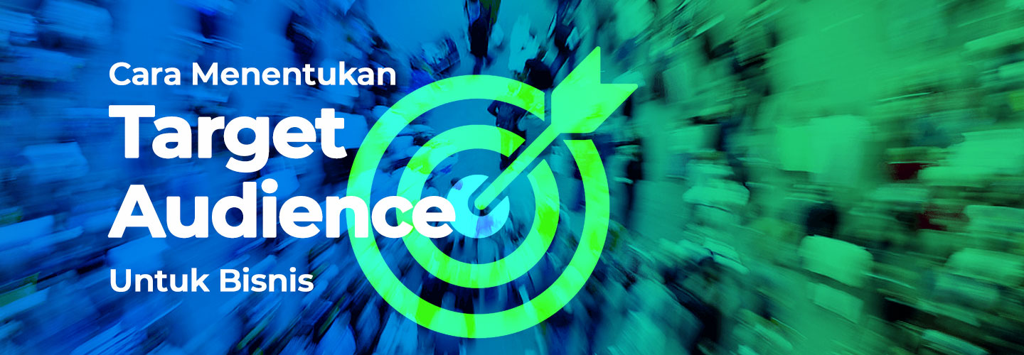 Cara Menemukan Target Audience untuk Bisnis