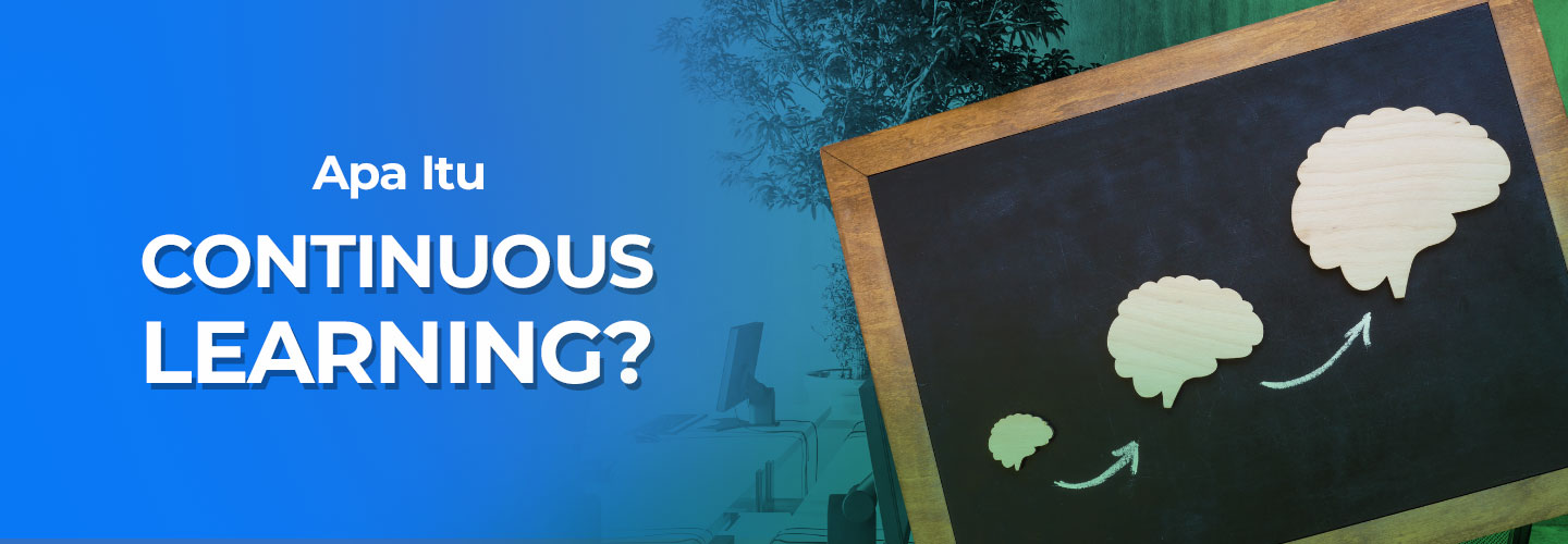Pengertian Continuous Learning dan Manfaatnya Bagi Karyawan