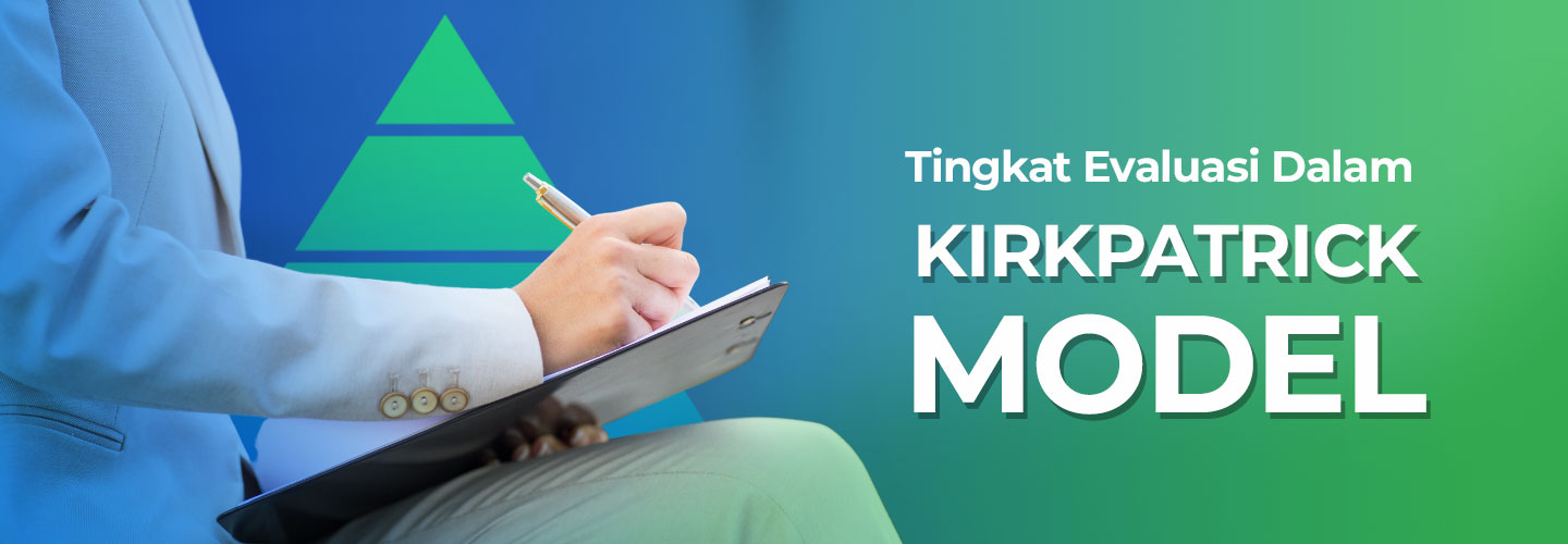 Mengenal Tingkat Evaluasi dalam Kirkpatrick Model untuk Pelatihan Karyawan