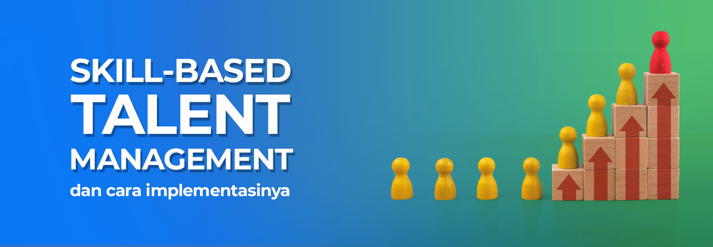 Skill Based Talent Management dan Implementasinya dalam Bisnis