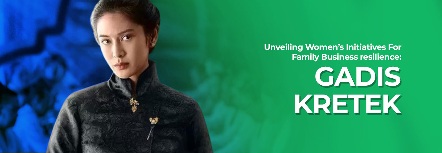 Unveiling Womenâ€™s Initiatives For Family Business resilience : Gadis kretek