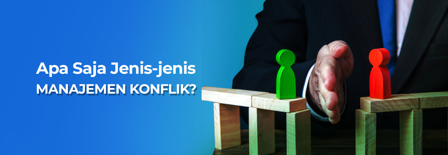 Jenis-jenis Manajemen Konflik bagi Manajer Agar Dapat Solusi