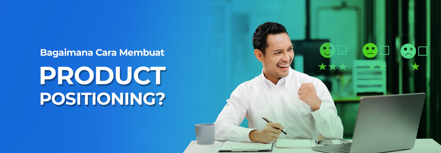 Cara Membuat Product Positioning agar Brand Anda Tepat Sasaran