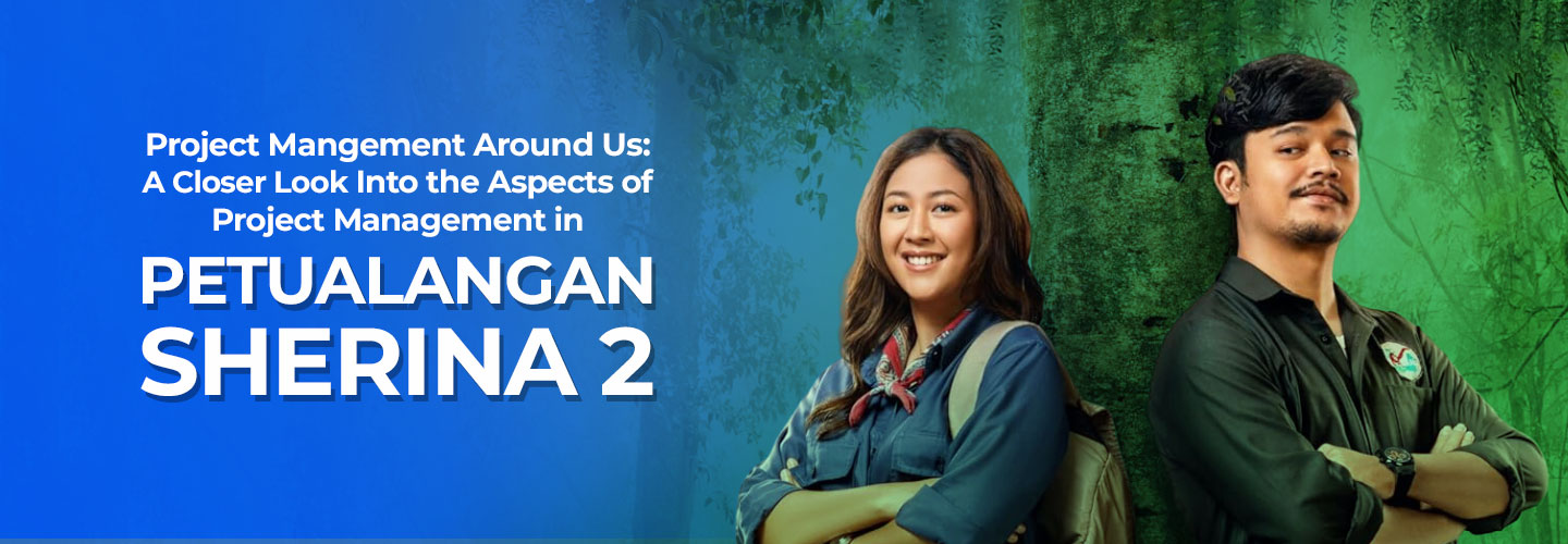 Project Management Around Us: A Closer Look at the Elements of Project Management in the Adventure Film Sherina 2