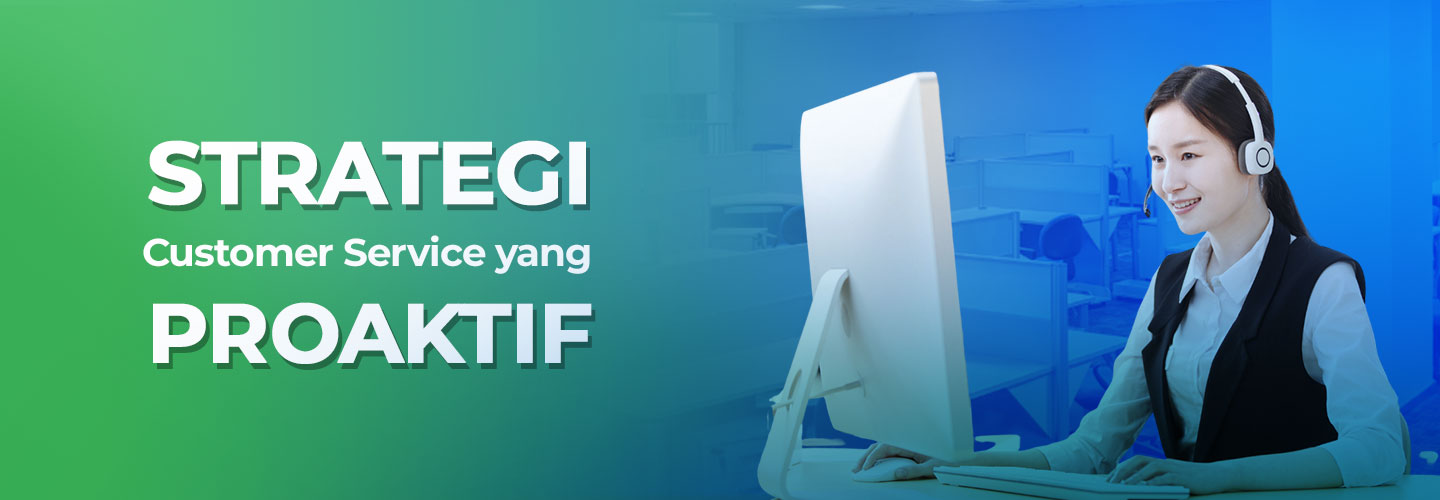 Mengenal Layanan Pelanggan Proaktif dan Cara Melakukannya