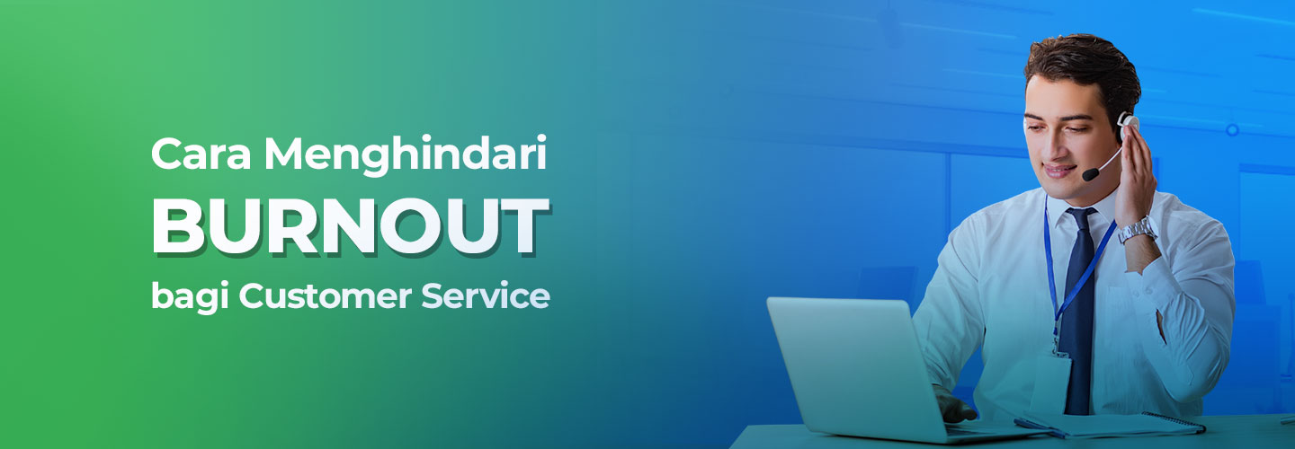 Cara Menghindari Burnout Bagi Customer Service