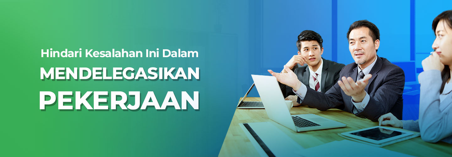 Menghindari Kesalahan Saat Mendelegasikan Tugas