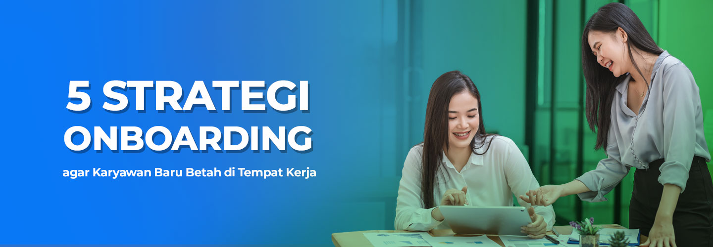 5 Strategi Onboarding agar Karyawan Baru Betah di Tempat Kerja