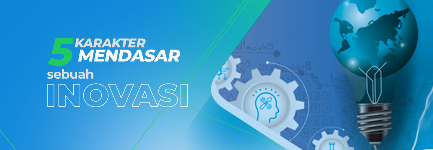 5 Karakter Dasar dari Sebuah Inovasi