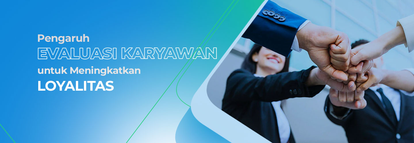 Pengaruh Evaluasi Karyawan untuk Meningkatkan Loyalitas