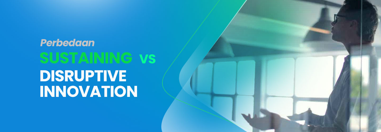 Perbedaan Sustaining vs Disruptive Innovation