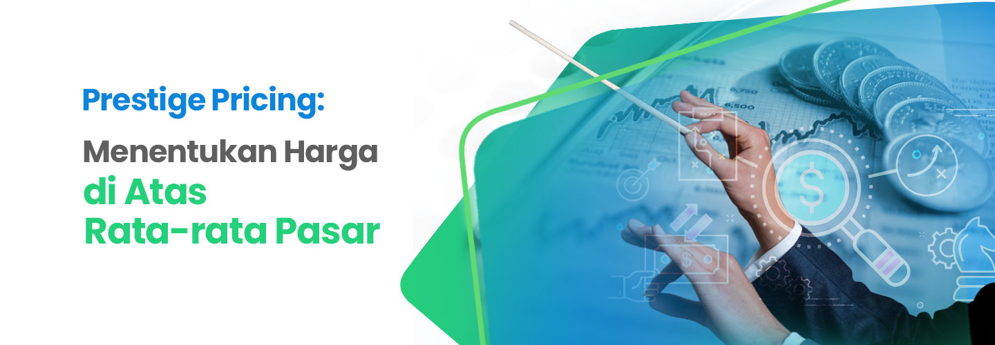 Menentukan Harga di Atas Rata-Rata Pasar dengan Prestige Pricing