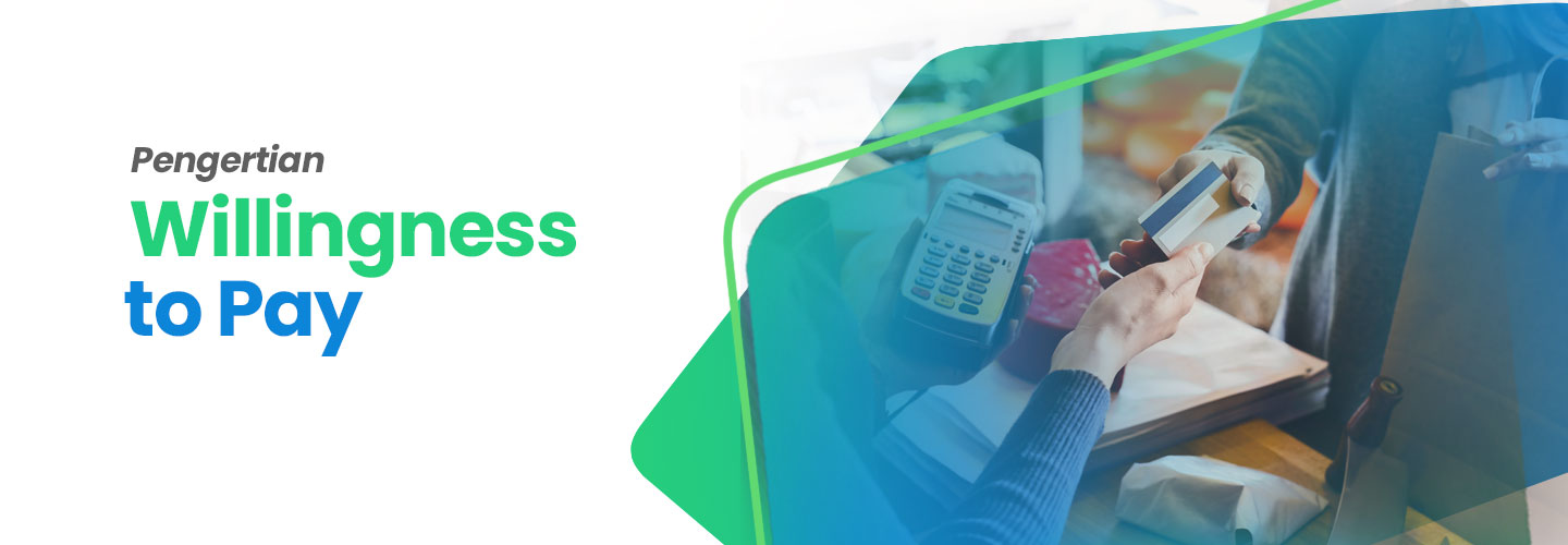 Pengertian Willingness to Pay Atas Sebuah Produk