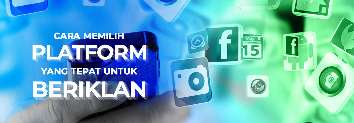 Cara Memilih Platform yang Tepat untuk Beriklan