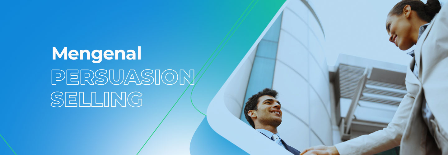 Mengaplikasikan Persuasion Selling dalam Strategi Marketing