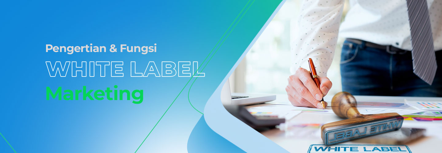 Pengertian dan Fungsi White Label Marketing
