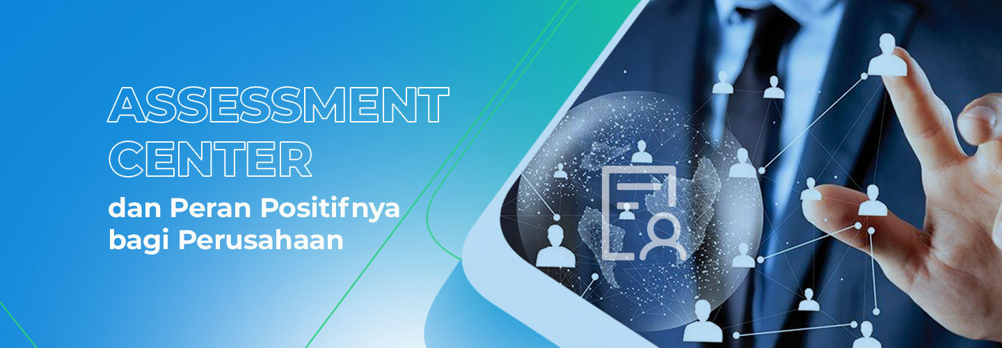 Assessment Center dan Peranan Positif bagi Perusahaan