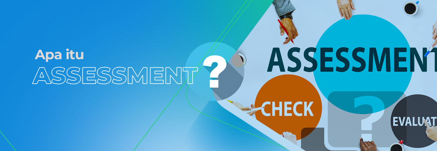 Pengertian Assessment, Cara Mengukur, dan Tujuannya Bagi Perusahaan